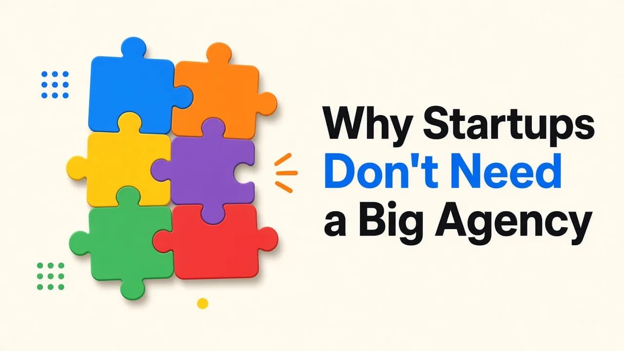 Why Startups Don't Need a Big Agency — and What Actually Works Instead